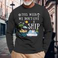 This Week We Don't Give A Ship Cruise Squad Family Vacation Long Sleeve T-Shirt Gifts for Old Men
