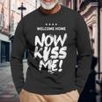 Welcome Home Now Kiss Me Deployment Military Soldier Long Sleeve T-Shirt Gifts for Old Men