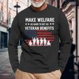 Make Welfare As Hard To Get As Veteran Benefits Long Sleeve T-Shirt Gifts for Old Men