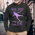 Why Walk When You Can Glide Ice Skating Figure Skating Long Sleeve T-Shirt Gifts for Old Men
