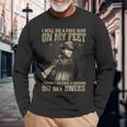 I Will Die A Free Man On My Feet Long Sleeve T-Shirt Gifts for Old Men