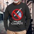 I Will Not Comply Vaccine Long Sleeve T-Shirt Gifts for Old Men