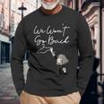 We Won't Go Back Feminist Women's Long Sleeve T-Shirt Gifts for Old Men