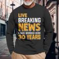 Work Anniversary Live Breaking News Worked 30 Years Long Sleeve T-Shirt Gifts for Old Men