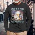 Wtf What The Fck Is A Kilometer Georgewashington 4Th Of July Long Sleeve T-Shirt Gifts for Old Men