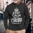 Wyatt Keep Calm And Let Wyatt Handle It Long Sleeve T-Shirt Gifts for Old Men