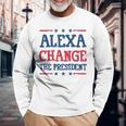 Alexa Change The President Political 4Th Of July Long Sleeve T-Shirt Gifts for Old Men