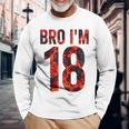 Bro I'm 18 Years Old 18Th Birthday Cool 18Th Birthday Long Sleeve T-Shirt Gifts for Old Men