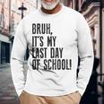 Bruh Its My Last Day Of School Happy Last Day Of School Long Sleeve T-Shirt Gifts for Old Men