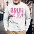 Bruh We Out Teachers Last Day Of School 2024 End Of School Long Sleeve T-Shirt Gifts for Old Men