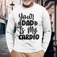 Your Dad Is My Cardio Fitness Jogging Sport Vintage Long Sleeve T-Shirt Gifts for Old Men