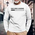 Dad Joke Father Joke Loading Grandpa Daddy Fathers Day Long Sleeve T-Shirt Gifts for Old Men