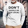 Don't Hassle Me I'm Local What About Bob Long Sleeve T-Shirt Gifts for Old Men