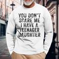 You Don't Scare Me I Have A Nage Daughter Distressed Long Sleeve T-Shirt Gifts for Old Men