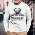 Every Snack You Make Every Meal You Bake Pug Dog Lover Long Sleeve T-Shirt Gifts for Old Men