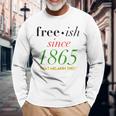 Free-Ish Since 1865 Our Black History Junenth Black Owned Long Sleeve T-Shirt Gifts for Old Men