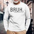 Bruh Formerly Known As Dad Long Sleeve T-Shirt Gifts for Old Men