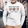 Quilter Make A Quilt Quilting Sewing Fabric Long Sleeve T-Shirt Gifts for Old Men
