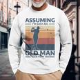 Golf Assuming I'm Just An Old Man Was Your First Mistake Long Sleeve T-Shirt Gifts for Old Men