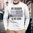 My Grandpa Is My Hero Thin Blue Line Cop Police Long Sleeve T-Shirt Gifts for Old Men