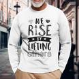 Inspirational Quotes We Rise By Lifting Others Long Sleeve T-Shirt Gifts for Old Men