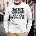 It's My Workout I Can Cry If I Want To Gym Clothes Long Sleeve T-Shirt Gifts for Old Men