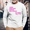 I Know Everything Happens For A Reason But Wtf Quote Long Sleeve T-Shirt Gifts for Old Men