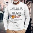 I Might Look Like I'm Listening To You Playing Music Guitar Long Sleeve T-Shirt Gifts for Old Men