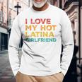I Love My Hot Latina Girlfriend Father's Day Husband Long Sleeve T-Shirt Gifts for Old Men
