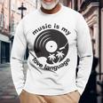 Music Is My Love Language Music Lover Quote Long Sleeve T-Shirt Gifts for Old Men