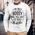 I Am Not Bossy I Just Know What You Should Be Doing Office Long Sleeve T-Shirt Gifts for Old Men