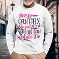 Nurses Cant Fix Stupid But We Can Sedate It Nursing Long Sleeve T-Shirt Gifts for Old Men