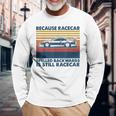 Because Racecar Spelled Backwards Is Still Racecar Long Sleeve T-Shirt Gifts for Old Men