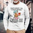 I Read Books And I Know Things & I Drink Tea Reading Long Sleeve T-Shirt Gifts for Old Men