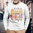 Be The Reason Someone Smiles Today Positive Motivation Long Sleeve T-Shirt Gifts for Old Men