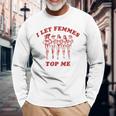 Retro I Let Femmes Top Me Bi Transgender Lgbt Pride Long Sleeve T-Shirt Gifts for Old Men