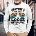 Sisters On The Loose Sisters Trip 2024 Vacation Lovers Long Sleeve T-Shirt Gifts for Old Men