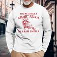 Are You A Smart Fella Or Fart Smella Long Sleeve T-Shirt Gifts for Old Men