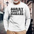 Sorry About My Husband Long Sleeve T-Shirt Gifts for Old Men