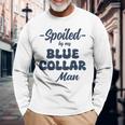 Spoiled By My Blue Collar Man Long Sleeve T-Shirt Gifts for Old Men