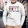 Thoughts And Prayers Vote Policy And Change Equality Rights Long Sleeve T-Shirt Gifts for Old Men