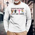 Thoughts And Prayers Vote Policy And Change Equality Rights Long Sleeve T-Shirt Gifts for Old Men