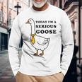 Today I'm A Serious Goose Silliest Goose Meme Goose Bumps Long Sleeve T-Shirt Gifts for Old Men