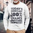 Today's Forecast WoodworkingWoodworker Dad Long Sleeve T-Shirt Gifts for Old Men