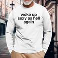 Woke Up Sexy As Hell Again X Bin Heut Wieder Sexy Aufgewacht Langarmshirts Geschenke für alte Männer