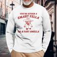 You're Either A Smart Fella Or A Fart Smella Long Sleeve T-Shirt Gifts for Old Men