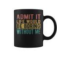 Admit It Life Would Be Boring Without Me Retro Vintage Coffee Mug