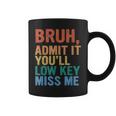 Admit It You'll Low Key Miss Me Bruh Last Day Of School Coffee Mug