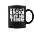 If It Ain't Broke Give Me Time Accident Prone Gag Coffee Mug