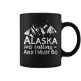 Alaska Is Calling And I Must Go Alaska Coffee Mug